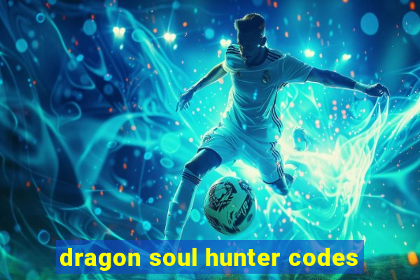 dragon soul hunter codes